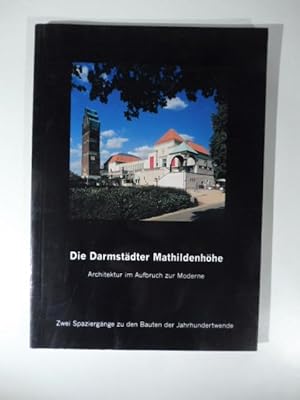 Die Darmstadter Matildenhohe. Architektur im Aufbruch zur Moderne