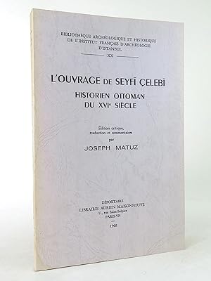 Imagen del vendedor de L'Ouvrage de Seyfi elebi, historien ottoman du XVIe sicle. dition critique, traduction et commentaires. (Bibliothque archeologique et historique de l'Institut Franais d'Archeologie d'Istanbul, XX). a la venta por Librarium of The Hague