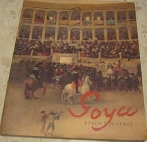 GOYA. TOROS Y TOREROS. Catálogo de exposición en la Real Academia de Bellas Artes de San Fernando...