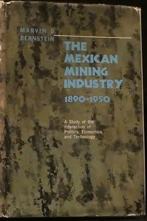 Seller image for The Mexican Mining Industry 1890 - 1950. A Study of the Interaction of Politics, Economics, and Technology for sale by R & G Bliss Books