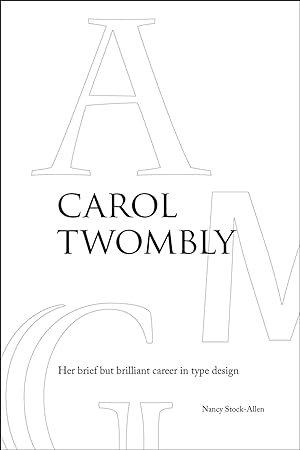 CAROL TWOMBLY: HER BRIEF BUT BRILLIANT CAREER IN TYPE DESIGN