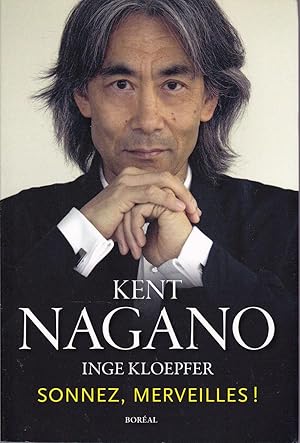 Kent Nagano. Sonnez, merveilles !