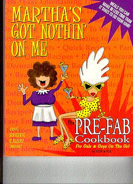 Seller image for MARTHA'S GOT NOTHIN' ON ME: The Pre-Fab Cookbook for sale by ODDS & ENDS BOOKS