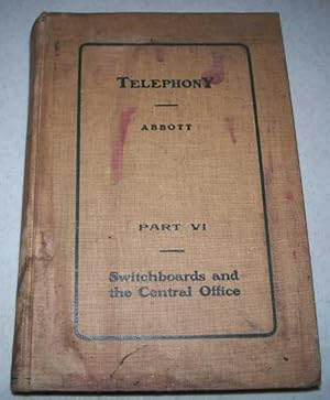 Image du vendeur pour Telephony: A Manual of the Design, Construction, and Operation of Telephone Exchanges Part VI: Switchboards and the Central Office mis en vente par Easy Chair Books