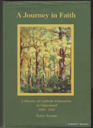 A JOURNEY IN FAITH: A History of Catholic Education in Gippsland 1850-1981 (Signed Copy)
