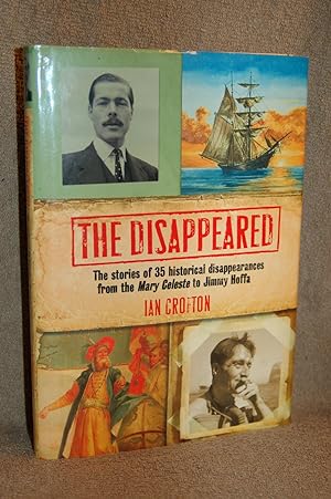 Seller image for The Disappeared; The Stories of 35 Historical Disappearances from the Mary Celeste to Jimmy Hoffa for sale by Books by White/Walnut Valley Books