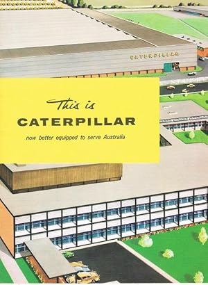This is Caterpillar: now better equipped to serve Australia - Caterpillar of Australia, Pty. Ltd.