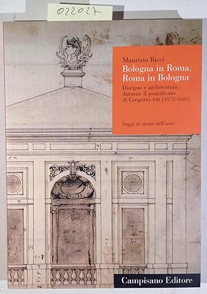 Immagine del venditore per Bologna in Roma, Roma in Bologna. Disegno e architettura durante il pontificato di Gregorio XIII (1572-1585). venduto da Antiquariat Trger