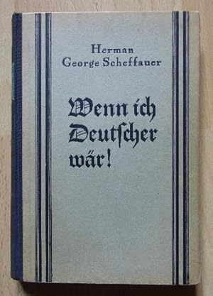 Wenn ich Deutscher wär. Die Offenbarung eines Amerikaners über Deutschlands Größe u. Tragik.