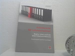 Arbeitsrecht für Lohnverrechner. - Beginn, Inhalt und Ende eines Arbeitsverhältnisses ; Praxisbei...