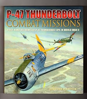 P-47 Thunderbolt Combat Missions: First-Hand Accounts of P-47 Thunderbolt Ops in World War II. Fi...