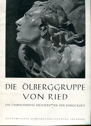 Die Ölberggruppe von Ried. Ein unbekanntes Meisterwerk der Barockzeit. Einführung von Bruno Thomas.