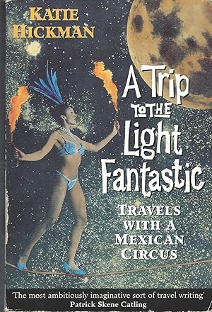 Seller image for A Trip to the Light Fantastic Travels With a Mexican Circus for sale by BYTOWN BOOKERY