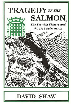 Immagine del venditore per TRAGEDY OF THE SALMON: THE SCOTTISH FISHERY AND THE 1986 SALMON ACT. By David Shaw. venduto da Coch-y-Bonddu Books Ltd