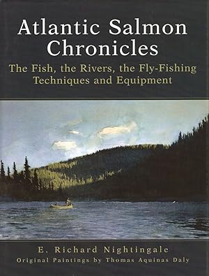 Seller image for ATLANTIC SALMON CHRONICLES: THE FISH, THE RIVERS, THE FLY-FISHING TECHNIQUES AND EQUIPMENT. By E. Richard Nightingale. for sale by Coch-y-Bonddu Books Ltd