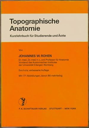 Topographische Anatomie : Kurzlehrbuch für Studierende und Ärzte. Johannes W. Rohen.