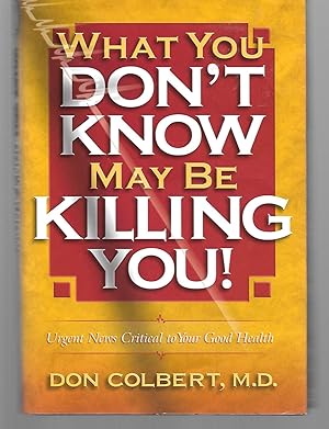 Seller image for What You Don't Know May Be Killing You! for sale by Thomas Savage, Bookseller