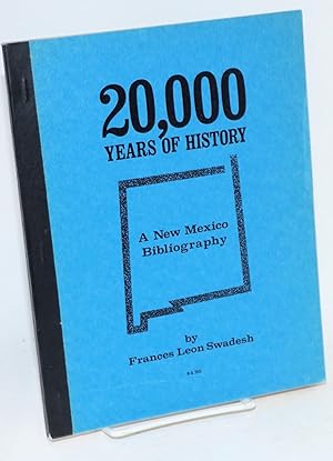 Imagen del vendedor de 20,000 years of history; a New Mexico bibliography a la venta por Bolerium Books Inc.