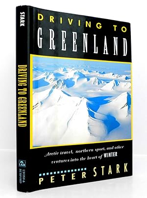 Seller image for Driving to Greenland: Arctic Travel, Northern Sport, and Other Ventures into the Heart of Winter for sale by The Parnassus BookShop