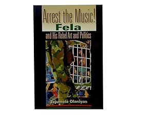 Arrest the Music!: Fela and His Rebel Art and Politics