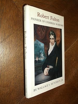 Robert Fulton: Pioneer of Undersea Warfare