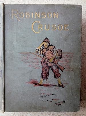 The Life and Strange Surprising Adventures of Robinson Crusoe, of York, Mariner, as Related By Hi...