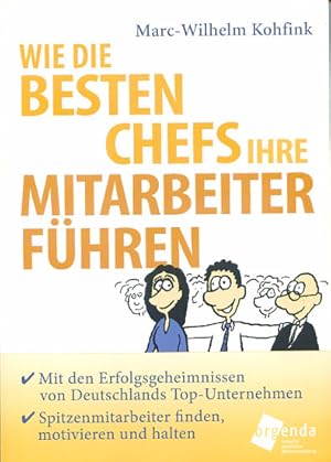 Immagine del venditore per Wie die besten Chefs ihre Mitarbeiter fhren : Spitzenmitarbeiter finden, motivieren und halten ; mit den Erfolgsgeheimnissen von Deutschlands Top-Unternehmern.[mit CD] Karikaturen von Werner Tiki Kstenmacher venduto da Versandantiquariat Ottomar Khler