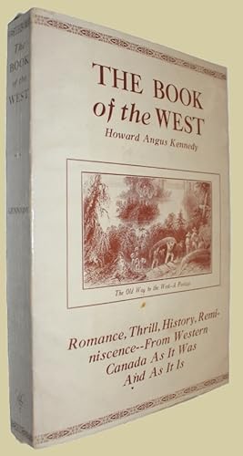 The Book of the West. Romance, Thrill, History, Reminiscence --From Western Canada As It Was and ...