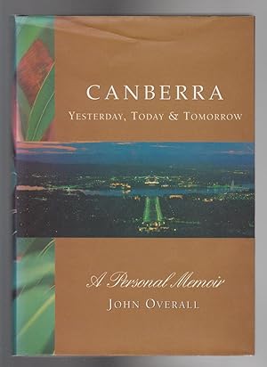 CANBERRA. Yesterday, Today & Tomorrow. A Personal Memoir