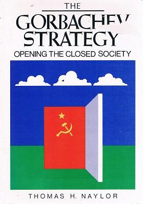 The Gorbachev Strategy: Opening The Closed Society