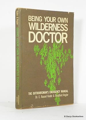 Bild des Verkufers fr Being Your Own Wilderness Doctor: The Outdoorsman's Emergency Manual zum Verkauf von Banjo Booksellers, IOBA