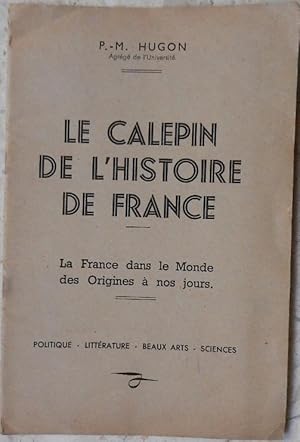 Le calepin de l'histoire de France. La France dans le monde des origines à nos jours.