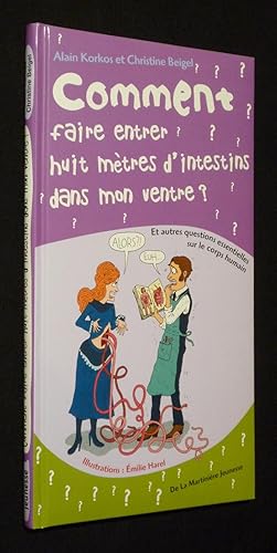 Bild des Verkufers fr Comment faire entrer huit mtres d'intestins dans mon ventre, et autres questions essentielles sur le corps humain zum Verkauf von Abraxas-libris