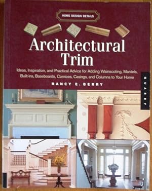 Bild des Verkufers fr Architectural Trim: Ideas, Inspiration and Practical Advice for Adding Wainscoting, Mantels, Built-Ins, Baseboards, Cornices, Castings and Columns to your Home (Home Design Details) zum Verkauf von CHAPTER TWO
