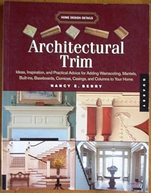 Bild des Verkufers fr Architectural Trim: Ideas, Inspiration and Practical Advice for Adding Wainscoting, Mantels, Built-Ins, Baseboards, Cornices, Castings and Columns to your Home (Home Design Details) zum Verkauf von CHAPTER TWO