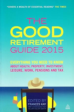 Imagen del vendedor de The Good Retirement Guide 2015 : Everything You Need To Know About Health, Property, Investment, Leisure, Work, Pensions And Tax : a la venta por Sapphire Books
