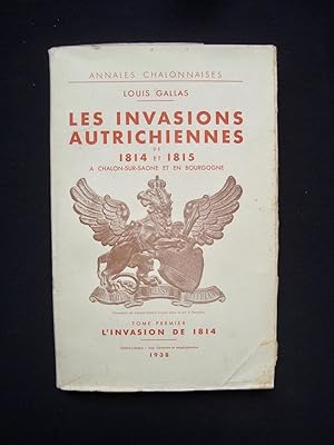 Les Invasions autrichiennes de 1814 et 1815 à Chalon-sur-Saône et en Bourgogne - Tome premier : L...