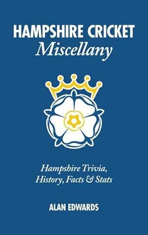 Hampshire Cricket Miscellany: Hampshire Trivia, History, Facts & Stats