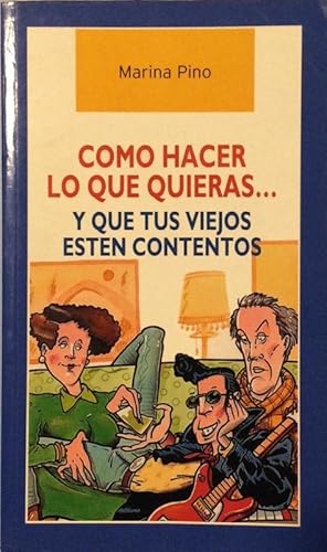 Como hacer lo que quieras.y que tus viejos esten contentos