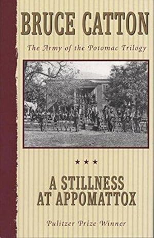 Image du vendeur pour A Stillness At Appomattox (Army Of The Potomac, Vol. 3) mis en vente par Fleur Fine Books