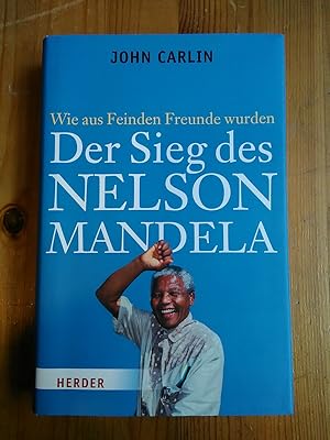 Der Sieg des Nelson Mandela. Wie aus Feinden Freunde wurden. Aus dem Amerikanischen von Andrea Sc...