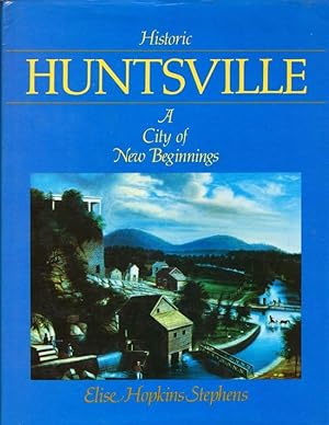 Historic Huntsville: A City of New Beginnings Pictorial Research by Patricia H. Ryan. "Partners i...