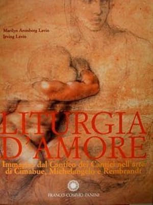 Seller image for Liturgia d'amore. Immagini dal Cantico dei Cantici nell'arte di Cimabue, Michelangelo Buonarroti e Rembrandt. for sale by FIRENZELIBRI SRL