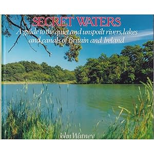 Seller image for SECRET WATERS: A GUIDE TO THE QUIET AND UNSPOILT RIVERS, LAKES AND CANALS OF BRITAIN AND IRELAND. By John Watney. for sale by Coch-y-Bonddu Books Ltd