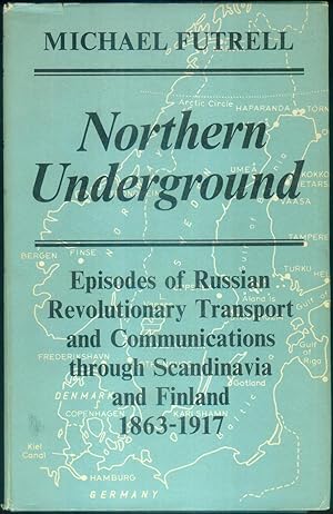 Seller image for Northern Underground. Episodes of Russian Revolutionary Transport and Communications through Scandinavia and Finland 1863-1917. for sale by Antiquariat Bibliomania