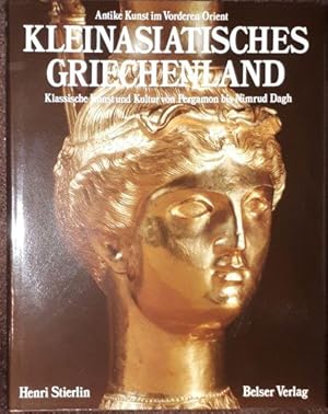 Kleinasiatisches Griechenland. Klassische Kunst und Kultur von Pergamon bis Nimrud Dagh.