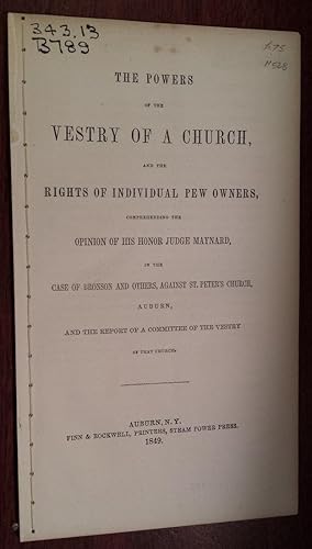 The Powers of the Vestry of a Church, and the Rights of Individual Pew Owners, Comprehending the ...