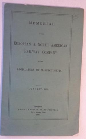 Memorial of the European & North American Railway Company to the Legislature of Massachusetts. Ja...