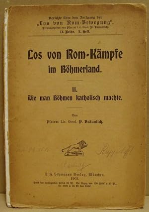 Los von Rom-Kämpfe im Böhmerland. II: Wie man Böhmen katholisch machte. (Berichte über den Fortga...