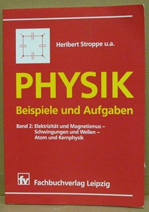 Bild des Verkufers fr Physik. Beispiele und Aufgaben. Band 2: Elektrizitt und Magnetismus - Schwingungen und Wellen - Atom und Kernphysik. zum Verkauf von Nicoline Thieme